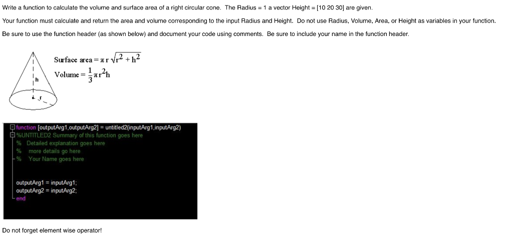 Write a function to calculate the volume and surface area of a right circular cone. The Radius -1 a vector Height [10 20 30]