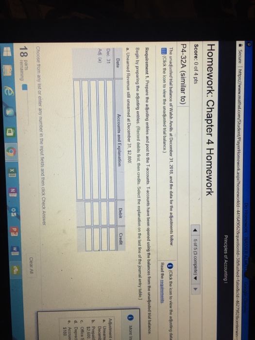 Homework: Chapter 4 Homework Score: 0 of 4 pts P4-32A (similar to) Read the requirements Begin by preparing the adjusting entries. (Record debilts first, then credits. Select the explanation on the last line of the journal entry tableJ More In Dec 31 Adj (a) 52 600 c. Office S e. Accrues 18 remaining