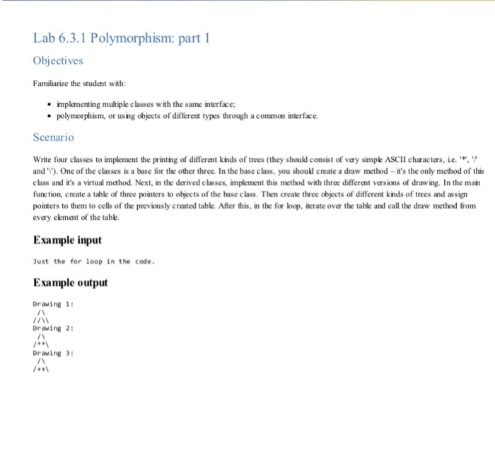 Lab 6.3.1 Polymorphism: part 1 Objectives Familiarize the student with: * implementing multiple classes with the same iterfac
