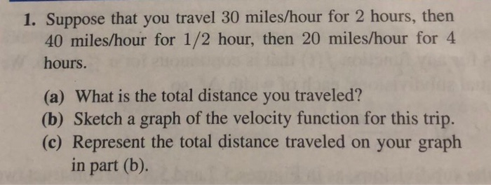 Solved 1 Suppose That You Travel 30 Miles Hour For 2 Hou Suppose That You Travel 30 Miles Hour For 2 Hours Then 40