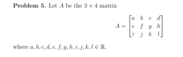 Solved Problem 5 Let A Be The 3 X 4 Matrix A E F G H Li Chegg Com
