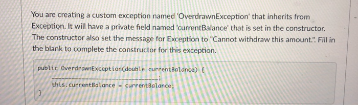 that You are creating a custom exception named OverdrawnException that inherits from Exception. It will have a private field