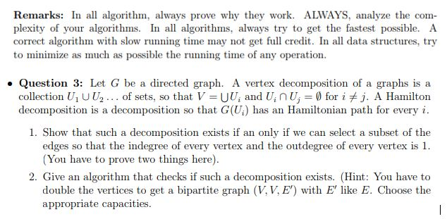 Remarks: In all algorithm, always prove why they work. ALWAYS, analyze the com- plexity of your algorithms. In all algorithms