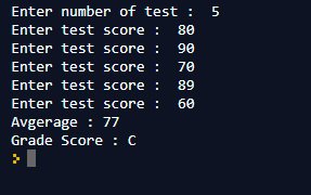 Enter number of test: 5 Enter test score: 86 Enter test score 90 Enter test score 70 Enter test score89 Enter test score 60 Avgerage 77 Grade Score:C
