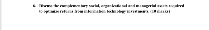 6. Discuss the complementary social, organizational and managerial assets required to optimize returns from information techn