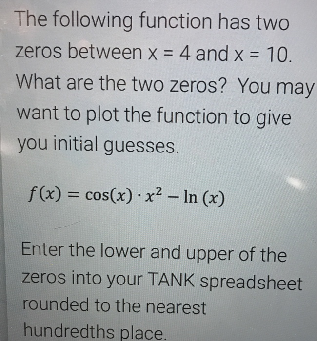 The following function has two zeros between x 4 and x 10 What are the two zeros? You may want to plot the function to give y