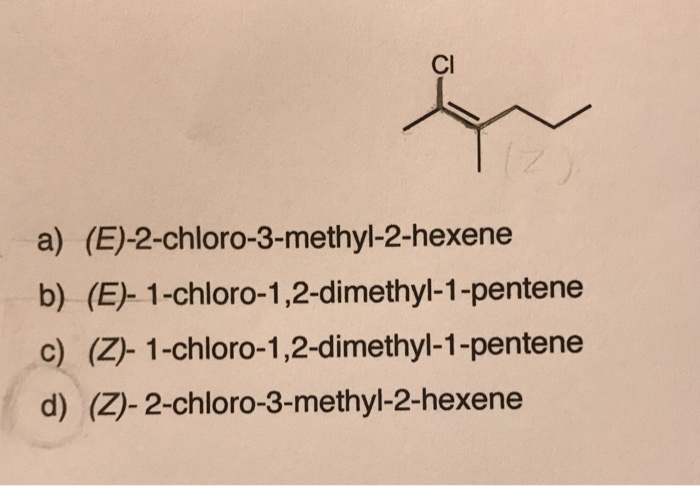 Solved Cl A E 2 Chloro 3 Methyl 2 Hexene B E 1 Chlo Chegg Com