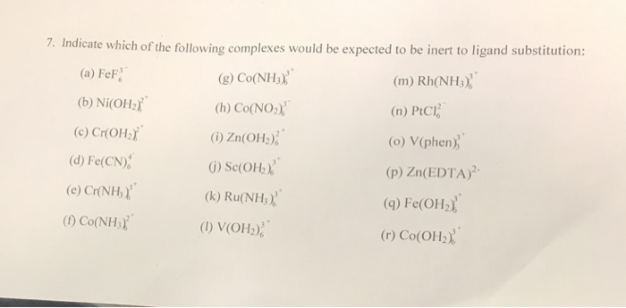 Solved 7 Indicate Which Of The Following Complexes Would Chegg Com