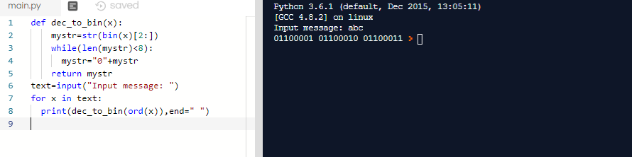 main.py E Python 3.6.1 (default, Dec 2015, 13:05:11) [GCC 4.8.2] on linux Input message: abc 01100001 01100010 01100011 1 def