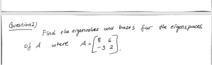 Ovestion2) ー Find tlu errnvalues cand buses for the eigen&Paces 3 2