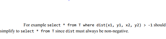 For example select from T where dist(xi, yl, x2, y2) -1 should simplify to select * from T since dist must always be non-nega