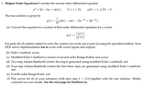 1. (Higher Order Equations) Consider the second order differential equation +5y 6y 010, y(0 1, y(0) 0 The true solution is
