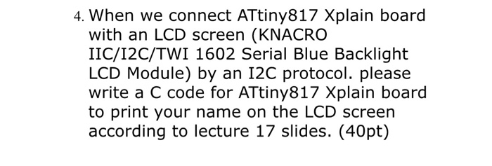 4. When we connect ATtiny817 Xplain board with an LCD screen (KNACRO IIC/12C/TWI 1602 Serial Blue Backlight LCD Module) by an