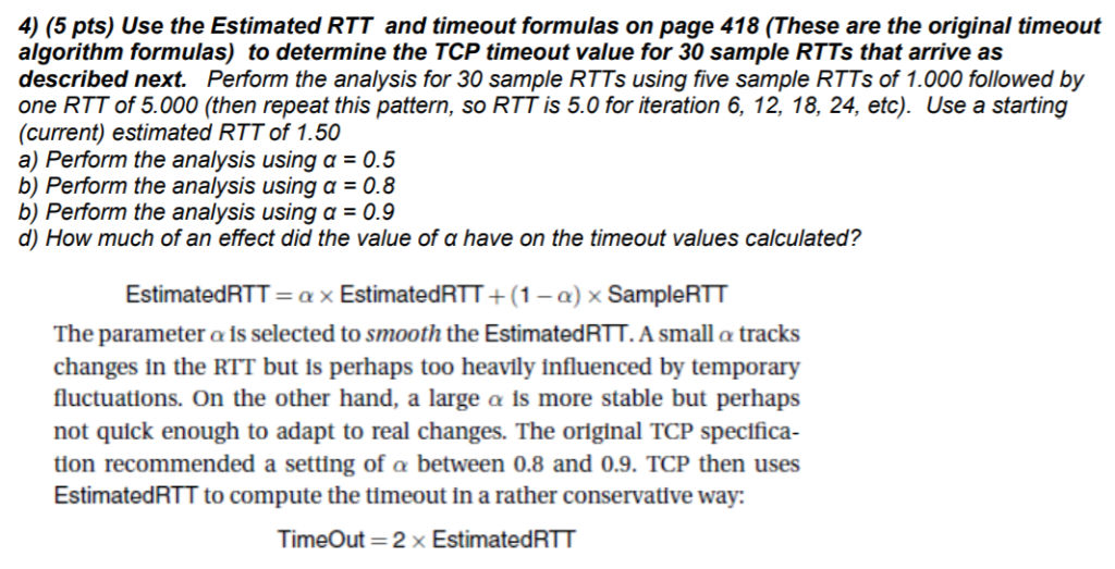 4) (5 pts) Use the Estimated RTT and timeout formulas on page 418 (These are the original timeout algorithm formulas) to dete