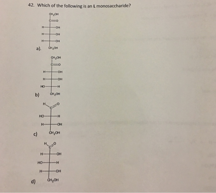 Solved 42. Which Of The Following Is An L Monosaccharide? 一。 | Chegg.com Solved 42. Which Of The Following Is An L Monosaccharide? 一。 | Chegg.com