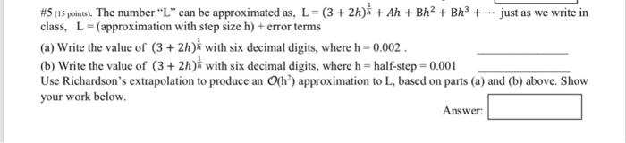 #5 (15 points), The number. L . can be approximated as, L-G + 2 + Ah + Bh2 + Bh3 + just as we write in class, L-approximation