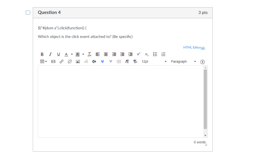 DQuestion 4 3 pts $(#jdom a.).click(function() { Which object is the click event attached to? (Be specific) HTML Editor画 Pa