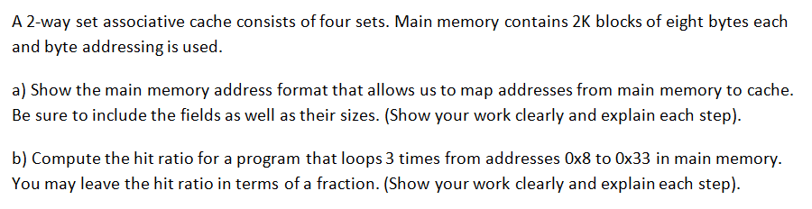 A 2-way set associative cache consists of four sets. Main memory contains 2K blocks of eight bytes each and byte addressing i