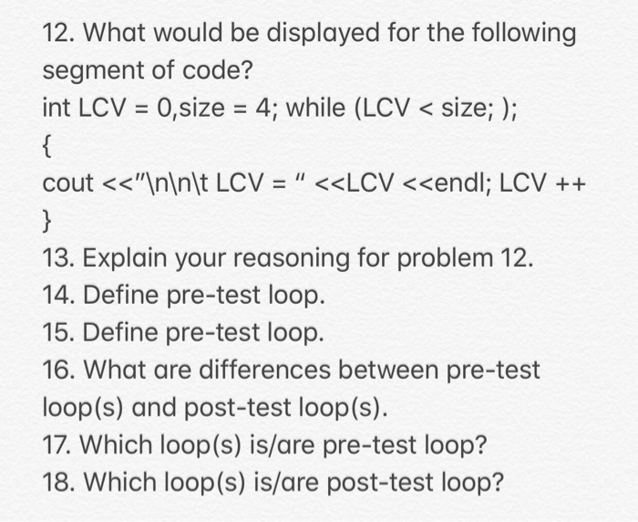 Solved 12 Would Displayed Following Segment Code Int Lcv 0 Size 4 Lcv Size 13 Explain Reasoning P Q