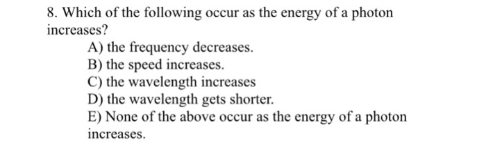 Solved 8. Which Of The Following Occur As The Energy Of A