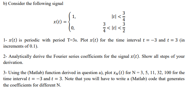 b) Consider the following signal ltl< 1, 4 x(t) 0, 4 2 1- x(t) is periodic with period T-3s. Plot x(t) for the time interval