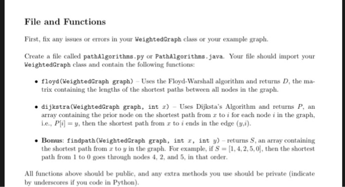 File and Functions First, fix any issues or errors in your WeightedGraph class or your example graph Create a file called pat