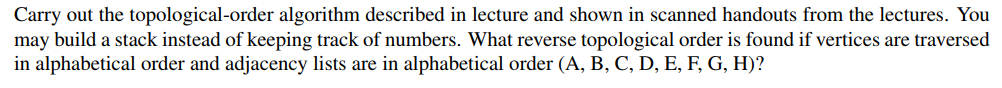 Carry out the topological-order algorithm described in lecture and shown in scanned handouts from the lectures. You may build