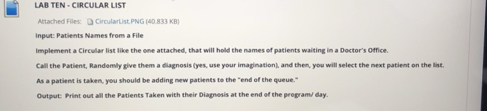 LAB TEN-CIRCULAR LIST Attached Files: DCircularList.PNG (40.833 KB) Input: Patients Names from a File Implement a Circular li