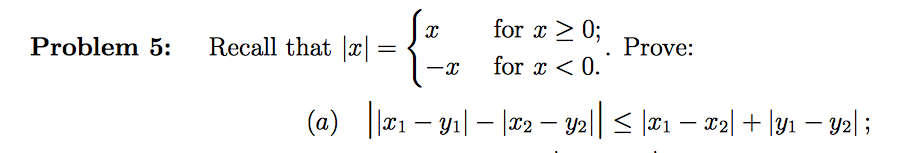 for x 〉 0; for x 〈 0. Problem 5: Recall that |x|= Prove: -x
