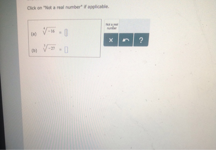 Click on Not a real number if applicable Not a real umber -16 # (b) V-27