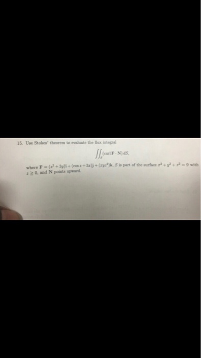 Solved 15 Use Stokes Theorem To Evaluate The Bux Integra - use stokes theorem to evaluate the bux integral curlf n ds