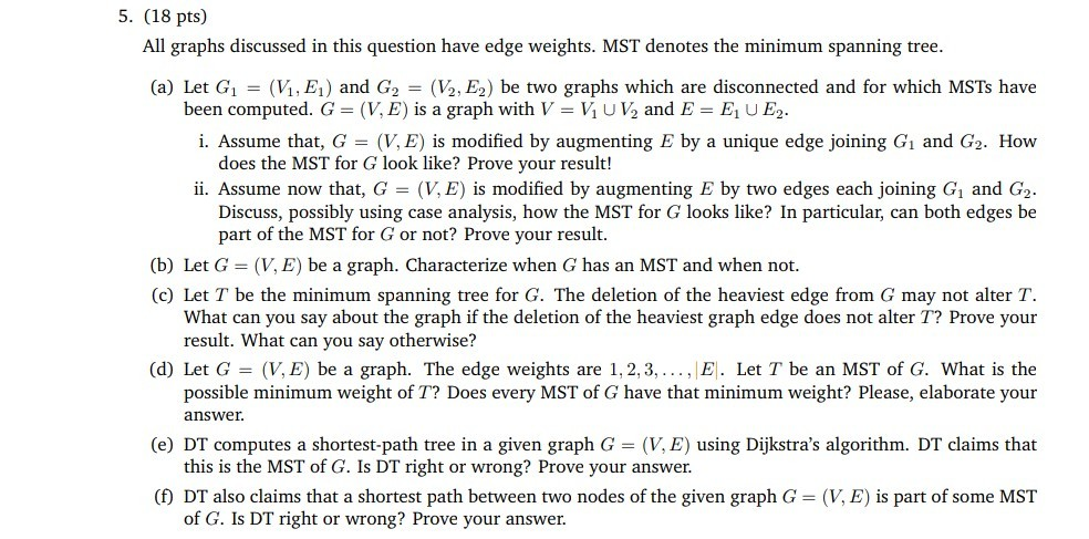 5. (18 pts) All graphs discussed in this question have edge weights. MST denotes the minimum spanning tree (a) Let G! (Vi. E1