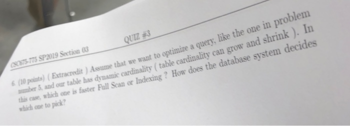 -775 SP2019 Section 03 QUIZ #3 ) Asume that ne want to optimize a query, like the one in problem shrink ). In (0 points)(Extr