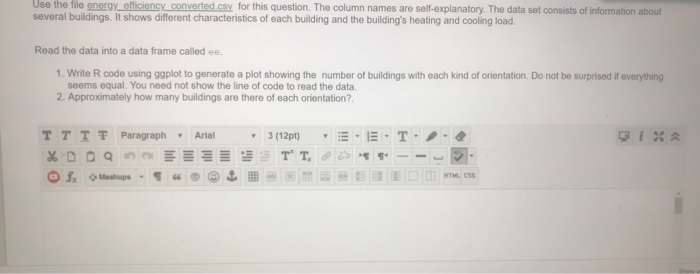 Use the file energy efficiency converted.csy for this question. The column names are self-explanatory. The data set consists
