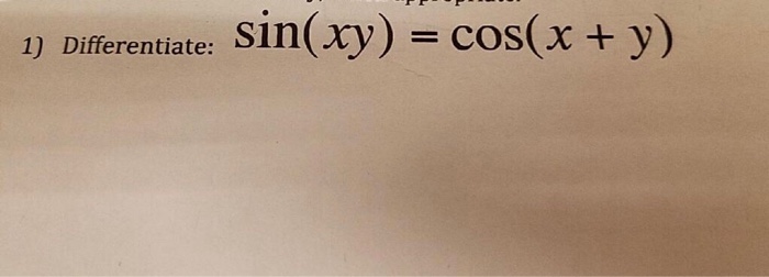 Solved Differentiate Sin Xy Cos X Y Chegg Com
