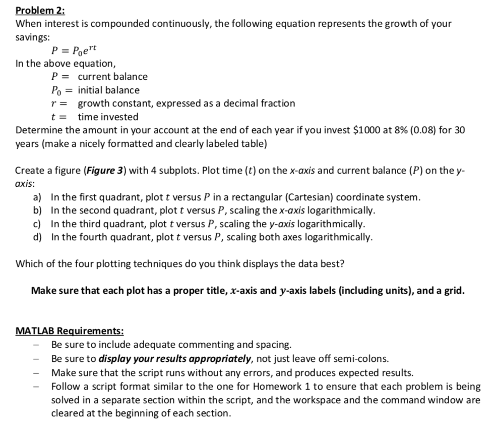 Problem 2: When interest is compounded continuously, the following equation represents the growth of your savings: rt In the