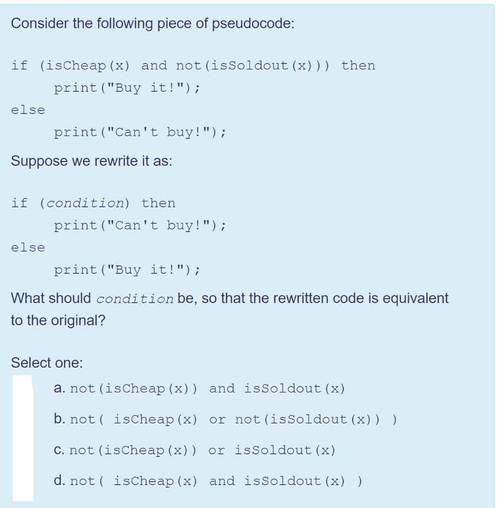 Consider the following piece of pseudocode: if (isCheap (x) and not (isSoldout (x))) then print(Buy it!) else print(Cant