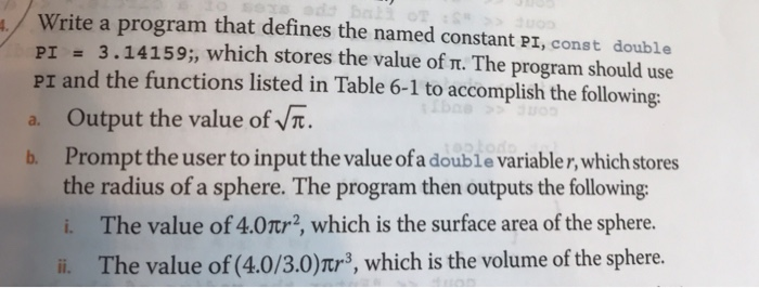 Write a program that defines the named constant PI, const double PI3.14159;, which stores the value of Tt. The program should