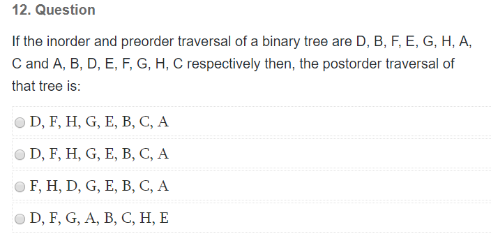 12. Question If the inorder and preorder traversal of a binary tree are D, B, F, E, G, H, A, C and A, B, D, E, F, G, H, C res