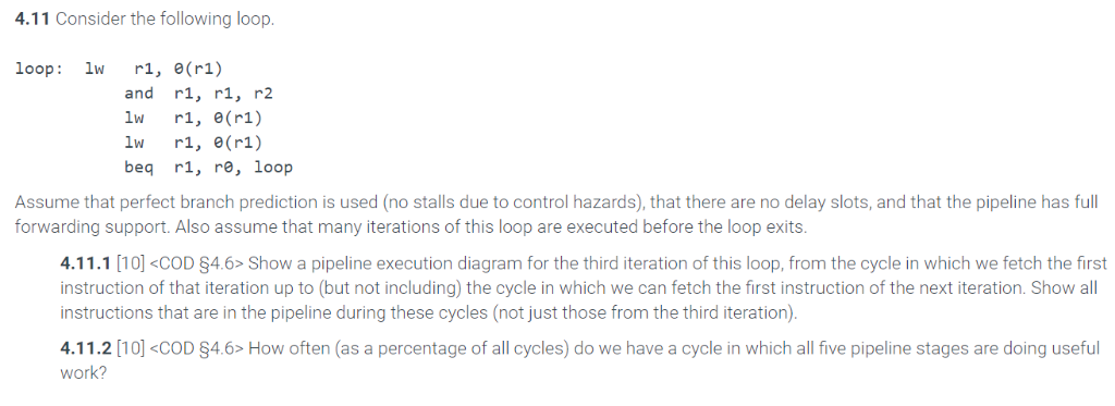 4.11 Consider the following loop loop: 1w ri, e(rl) and rl, rl, r2 lw r1, e(r1) lw r1, e(r1) beq rl, re, loop Assume that per