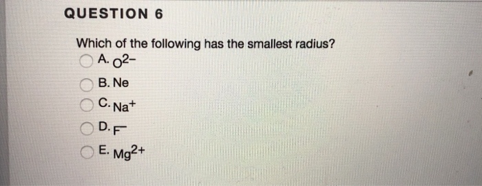 Solved Question 6 Which Of The Following Has The Smallest | Chegg.com