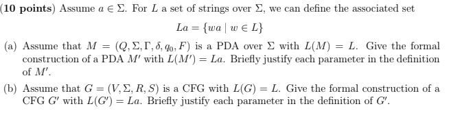 (10 points) Assume a E Σ. For L a set of strings over Σ, we can define the associated set (a) Assume that M (Q, Σ,T,6,go,F) i
