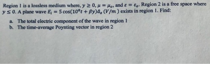 Solved Region 1 Is A Lossless Medium Where Y 0 M O An Chegg Com