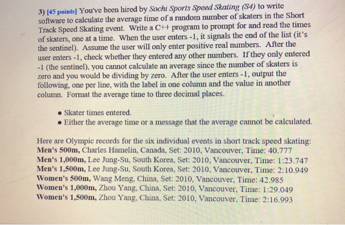 3) [45 pointsl Youve been hired by Sochi Sports Speed Skating (S4) to write software to calculate the average time of a rand