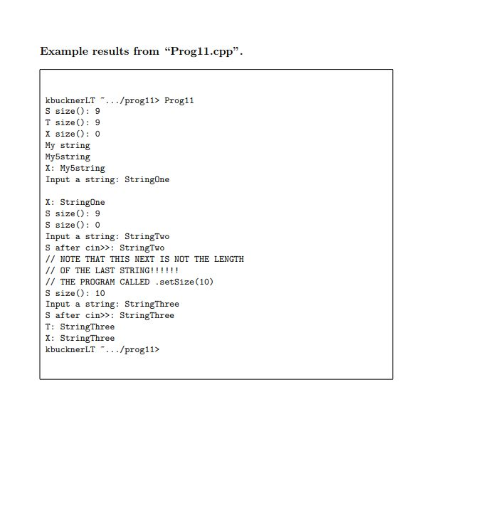 Example results from Progl1.cpp. kbucknerLT . ../prog11> Prog11 S sizeO: 9 T sizeO:9 X sizeO: 0 My string My5string X: My5s