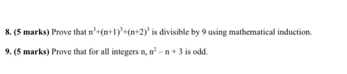 8. (5 marks) Prove that n+(n+1(n+2) is divisible by 9 using mathematical induction. 9. (5 marks) Prove that for all integers
