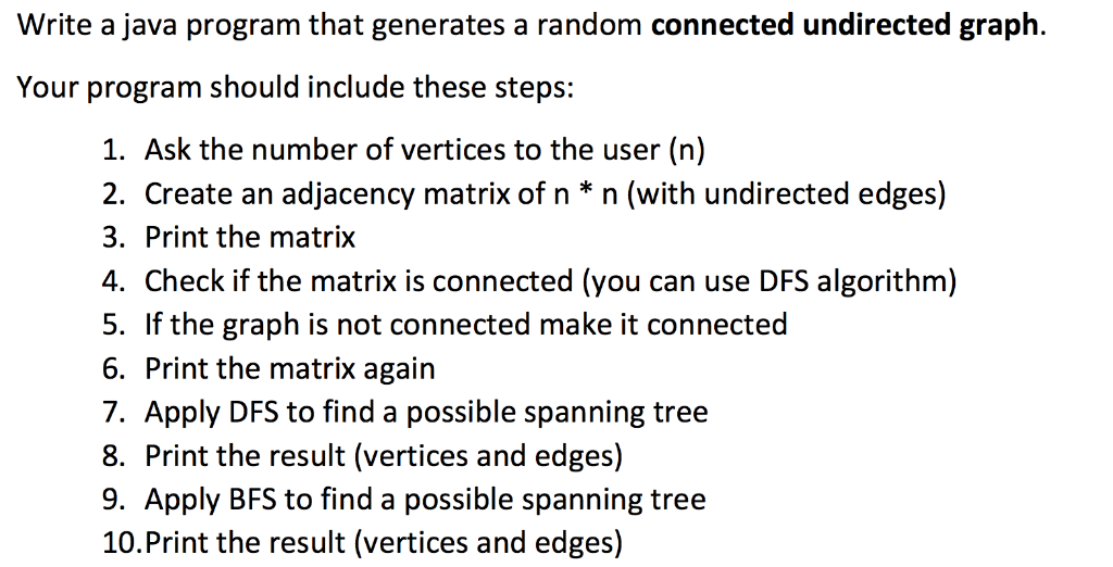 Write a java program that generates a random connected undirected graph Your program should include these steps: 1. Ask the n