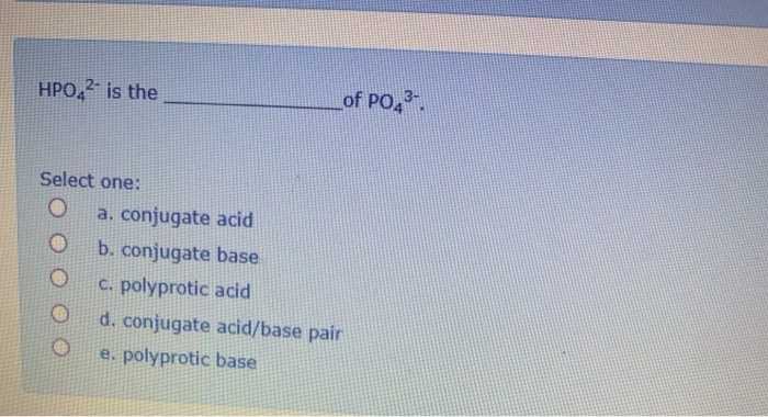 Solved HPO42 Is Theof P043 Select One Oa. Conjugate Acid