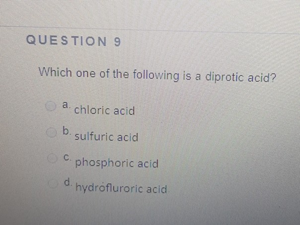 Solved Question 9 Which One Of The Following Is A Diprotic | Chegg.com Solved Question 9 Which One Of The Following Is A Diprotic | Chegg.com