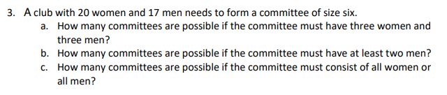 3. A club with 20 women and 17 men needs to form a committee of size six How many committees are possible if the committee mu